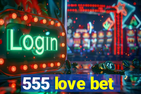 555 love bet